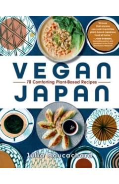 Vegan Japan: 70 Comforting Plant-Based Recipes - Julia Boucachard