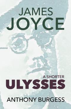 A Shorter Ulysses: Including Blooms of Dublin and an Introduction to Ulysses
