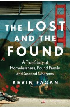 The Lost and the Found: A True Story of Homelessness, Found Family, and Second Chances - Kevin Fagan