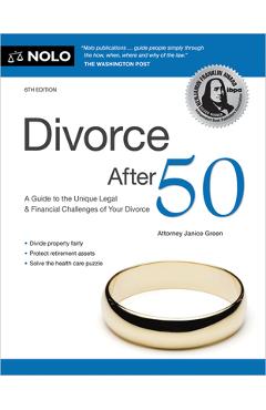 Divorce After 50: A Guide to the Unique Legal and Financial Challenges of Your Divorce - Janice Green