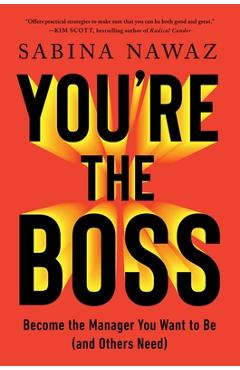 You\'re the Boss: Become the Manager You Want to Be (and Others Need) - Sabina Nawaz