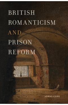 British Romanticism and Prison Reform - Jonas Cope