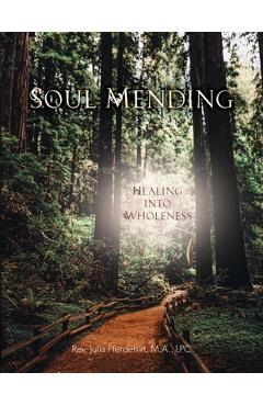Soul Mending: Healing into Wholeness - Julia Pferdehirt