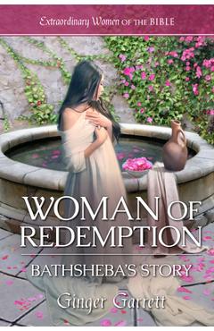 Woman of Redemption: Bathsheba\'s Story - Ginger Garrett