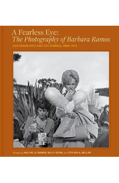 A Fearless Eye: The Photography of Barbara Ramos: San Francisco and California, 1969-1973 - Barbara Ramos