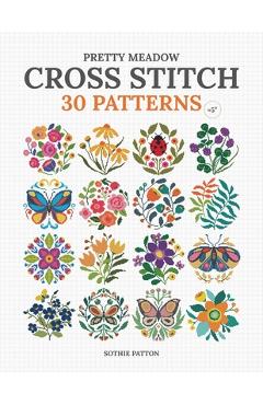 Pretty Meadow Cross Stitch: 30 Patterns with Butterflies, Flowers, and More - Sothie Patton