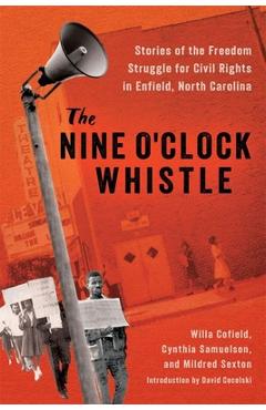 The Nine O\'Clock Whistle: Stories of the Freedom Struggle for Civil Rights in Enfield, North Carolina - Willa Cofield