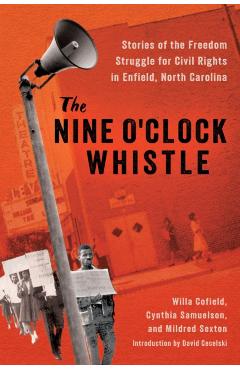 The Nine O'Clock Whistle: Stories of the Freedom Struggle for Civil Rights in Enfield, North Carolina - Willa Cofield