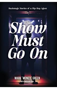 The Show Must Go On: Backstage Stories of a Hip-Hop Agent - Mark Green