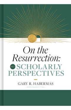 On the Resurrection, Volume 3: Scholarly Perspectives Volume 3 - Gary Habermas