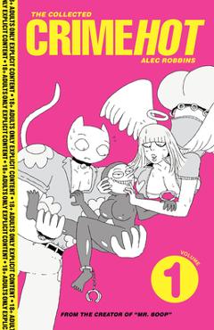 The Collected Crimehot: Volume 1 - Alec Robbins