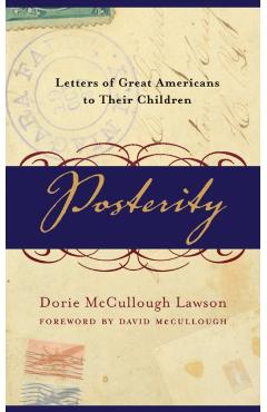 Posterity: Letters of Great Americans to Their Children - Dorie Mccullough Lawson
