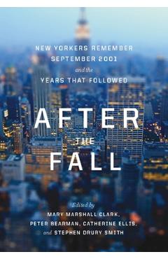 After the Fall: New Yorkers Remember September 2001 and the Years That Followed - Mary Marshall Clark