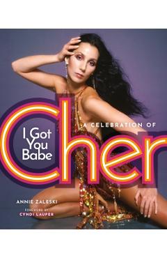 I Got You Babe: A Celebration of Cher - Annie Zaleski
