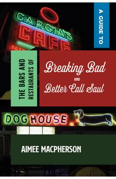 A Guide to the Bars and Restaurants of Breaking Bad and Better Call Saul - Aimee Macpherson