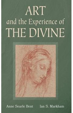 Art and the Experience of the Divine - Anne Searle Bent