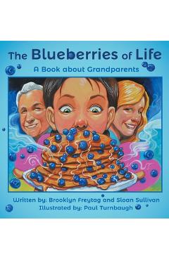 The Blueberries of Life: A Book about Grandparents - Brooklyn Freytag