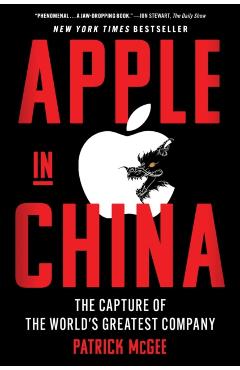 Apple in China: The Capture of the World's Greatest Company - Patrick Mcgee
