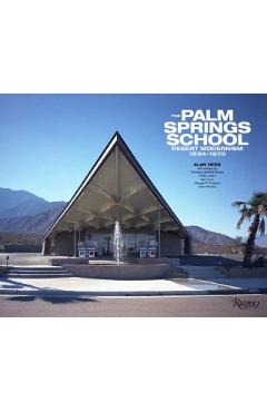 The Palm Springs School: Desert Modernism 1934-1975 - Alan Hess