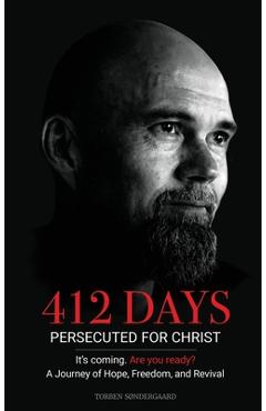 412 Days: PERSECUTED FOR CHRIST It\'s coming. Are you ready? - Torben Sondergaard