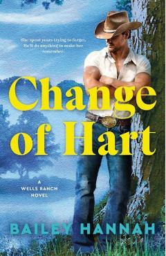 Change of Hart: A Wells Ranch Novel - Bailey Hannah