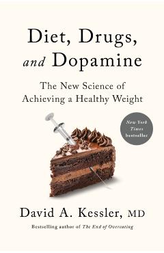 Diet, Drugs, and Dopamine: The New Science of Achieving a Healthy Weight - David A. Kessler