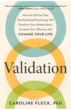 Validation: How the Skill Set That Revolutionized Psychology Will Transform Your Relationships, Increase Your Influence, and Chang - Caroline Fleck