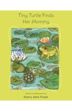 Tiny Turtle Finds Her Mommy - Sherry Anne Frazier