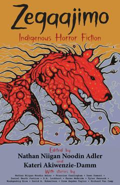 Zegaajimo: Indigenous Horror Fiction - Kateri Akiwenzie-damm