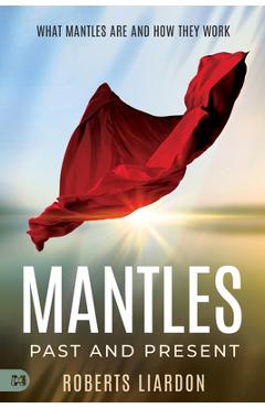 Mantles Past and Present: What Mantles Are and How They Work - Roberts Lardon