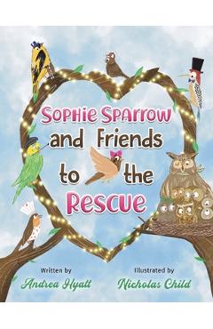 Sophie Sparrow and Friends to the Rescue - Andrea Hyatt