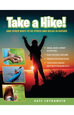 Take a Hike!: And Other Ways to De-Stress and Relax in Nature - Kate Chynoweth