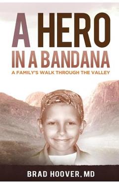 A Hero in a Bandana: A Family's Walk Through the Valley - Brad W. Hoover
