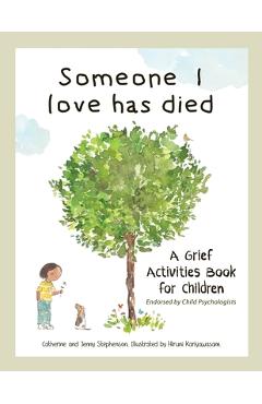 Someone I Love Has Died: A Grief Activities Book For Children: Understanding Anxiety and Managing Feelings - Catherine Stephenson