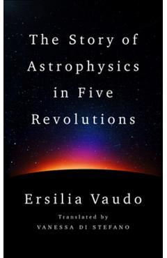 The Story of Astrophysics in Five Revolutions - Ersilia Vaudo