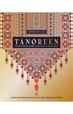 Tanoreen: Palestinian Home Cooking in Diaspora; A New and Extended Edition of Olives, Lemons, and Za'atar - Rawia Bishara