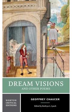Dream Visions and Other Poems: A Norton Critical Edition - Geoffrey Chaucer