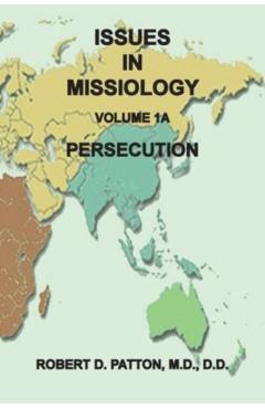 Issues in Missiology, Volume 1, Part 1A: Persecution - Robert D. Patton