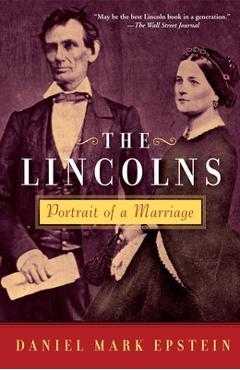 The Lincolns: Portrait of a Marriage - Daniel Mark Epstein