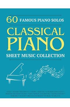 60 Famous Piano Solos: PIANO SHEET MUSIC COLLECTION (Classical Piano Sheet Music) - Sam Jhonson