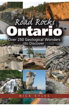 Road Rocks Ontario: Over 250 Geological Wonders to Discover - Nick Eyles