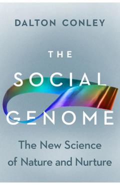 The Social Genome: The New Science of Nature and Nurture - Dalton Conley