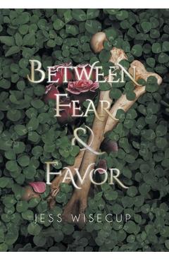 Between Fear and Favor - Jess Wisecup