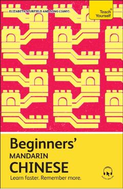 Beginners\' Mandarin Chinese: Learn Faster. Remember More. - Elizabeth Scurfield