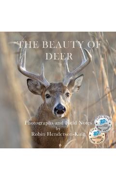 The Beauty of Deer: Photographs and Field Notes - Robin Henderson-king