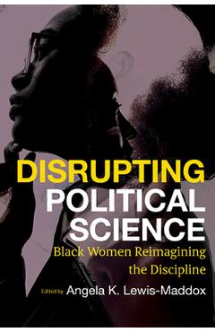 Disrupting Political Science: Black Women Reimagining the Discipline - Angela Katrina Lewis-maddox