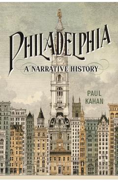 Philadelphia: A Narrative History - Paul Kahan