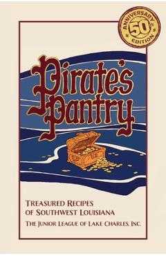 Pirate\'s Pantry: Treasured Recipes of Southwest Louisiana (50th Anniversary) -