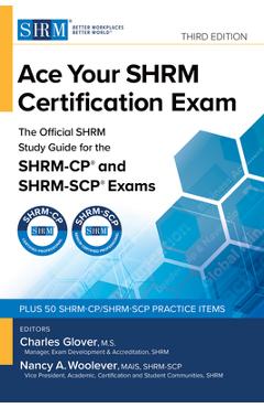 Ace Your Shrm Certification Exam: The Official Shrm Study Guide for the Shrm-Cp(r) and Shrm-Scp(r) Exams, Third Edition - Charles Glover