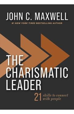 The Charismatic Leader: 21 Skills to Connect with People - John C. Maxwell